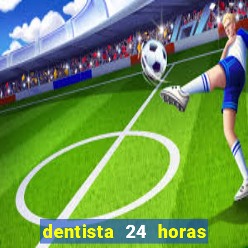 dentista 24 horas em betim